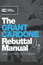 Grant Cardone Rebuttal Manual