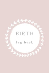 Birth Log Book: Birthing Journal Record Book. Keepsake Gift