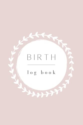 Birth Log Book: Birthing Journal Record Book. Keepsake Gift