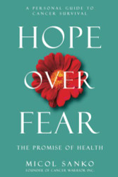 Hope Over Fear A Personal Guide to Cancer Survival