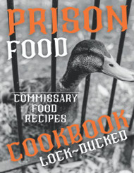 Prison Cookbook: Lock~Ducked Jail Food Book Recipes Commissary Cell