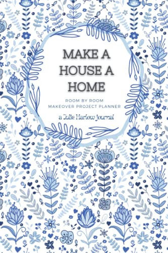 Make a House a Home - Room by Room Makeover Project Planner