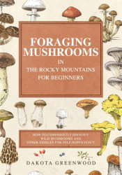 Foraging Mushrooms in the Rocky Mountains for Beginners