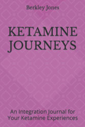 KETAMINE JOURNEYS: An Integration Journal for Your Ketamine