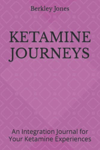 KETAMINE JOURNEYS: An Integration Journal for Your Ketamine