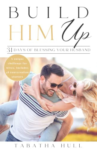 Build Him Up: 31 Days Of Blessing Your Husband: Strengthen Your