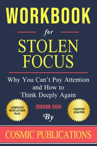 Workbook: Stolen Focus by Johann Hari: Why You Can - t Pay Attention