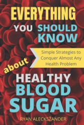 Everything You Should Know About Healthy Blood Sugar