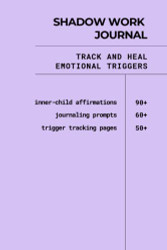 Shadow Work Journal: Track and Heal Emotional Triggers 60+ Journal