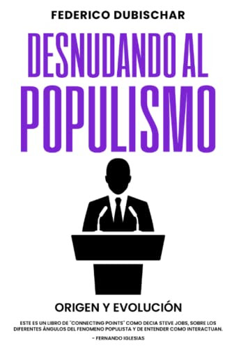 Desnudando al Populismo: Origen y Evolucion (Spanish Edition)