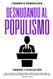 Desnudando al Populismo: Origen y Evolucion (Spanish Edition)