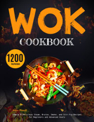 Wok Cookbook: Simple & Delicious Steam Braise Smoke and Stir-fry