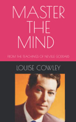 MASTER THE MIND: FROM THE TEACHINGS OF NEVILLE GODDARD
