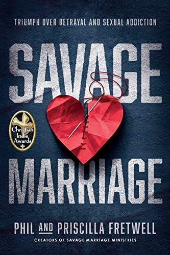 Savage Marriage: Triumph over Betrayal and Sexual Addiction
