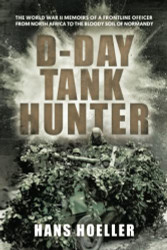 D-Day Tank Hunter: The World War II memoirs of a frontline officer