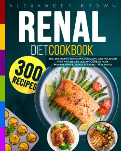 Renal Diet Cookbook: Healthy Recipes With Low Sodium And Low Potassium