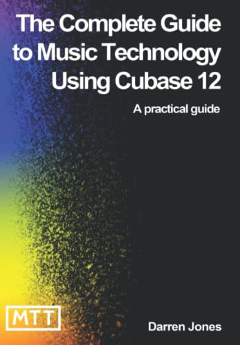 Complete Guide to Music Technology Using Cubase 12