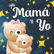 Mi Mama Y Yo: Libros Para Bebis En Espanol. Regalo Para Mama.