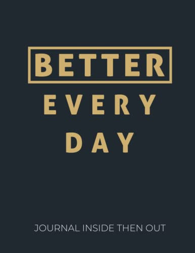Better Every Day Journal Inside Then Out