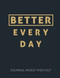 Better Every Day Journal Inside Then Out