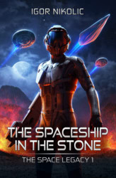 Spaceship In The Stone: The Space Legacy Book 1