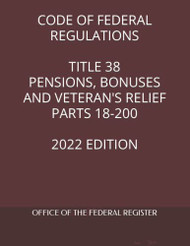 CODE OF FEDERAL REGULATIONS TITLE 38 PENSIONS BONUSES AND VETERAN'S