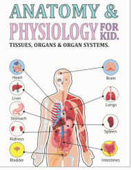 ANATOMY AND PHYSIOLOGY FOR KIDS