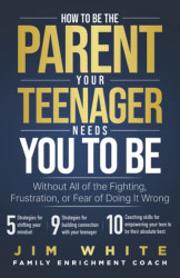 How To Be The Parent Your Teenager Needs You To Be