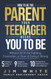 How To Be The Parent Your Teenager Needs You To Be