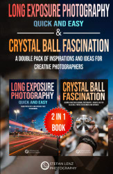 Long Exposure Photography quick and easy & Crystal Ball Fascination