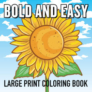 Bold and Easy Large Print Coloring Book for Adults & Seniors