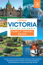 Ultimate Victoria British Columbia Family Travel Guide