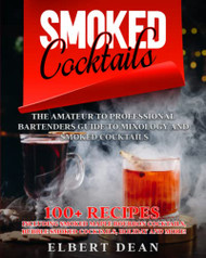 Smoked Cocktails: The Amateur to Professional Bartenders Guide