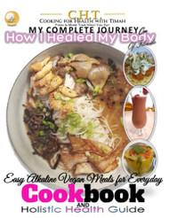MY Complete Journey: A Holistic Health Guide and Cookbook on How I