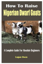 How To Raise Nigerian Dwarf Goats