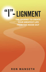 "I"-Lignment: The Journey to Create Your Greatest Life from the Inside