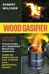 Wood Gasifier: Living off the Grid: Construction of a Simplified Wood