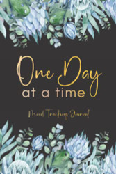One Day At A Time: Mood Tracking Journal: Daily Wellness and Mental