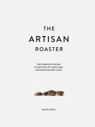Artisan Roaster: The Complete Guide To Setting Up Your Own