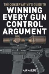 Conservative's Guide to Winning Every Gun Control Argument