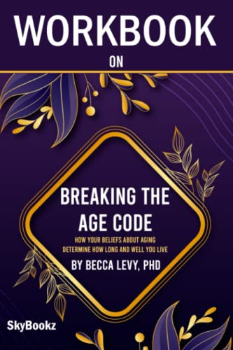Workbook on Breaking the Age Code by Becca Levy PhD