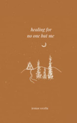 healing for no one but me