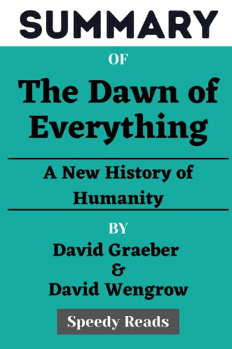 Summary of The Dawn of Everything By David Graeber & David Wengrow