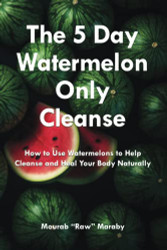5 Day Watermelon Only Cleanse