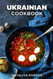 Ukrainian Cookbook: Get Your Taste Of Ukraine With Easy and Delicious