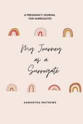 My Journey as a Surrogate: A Pregnancy Journal For Surrogates