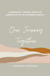 Our Journey Together: A Pregnancy Journal From The Surrogate
