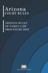 Arizona Rules of Family Law Procedure 2022