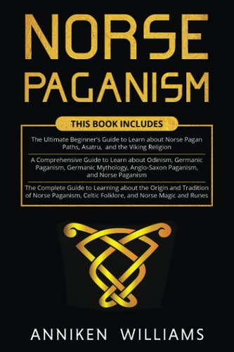 Norse Paganism: 3 in 1- The Ultimate Beginner's Guide to Learn about