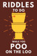 Riddles To Do While You Poo On The Loo